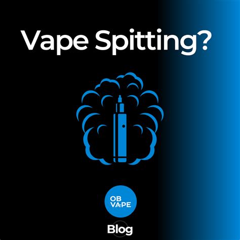 how to stop my vape from spitting|Vape Tank is Gurgling and Spitting: 6 Ways to Fix